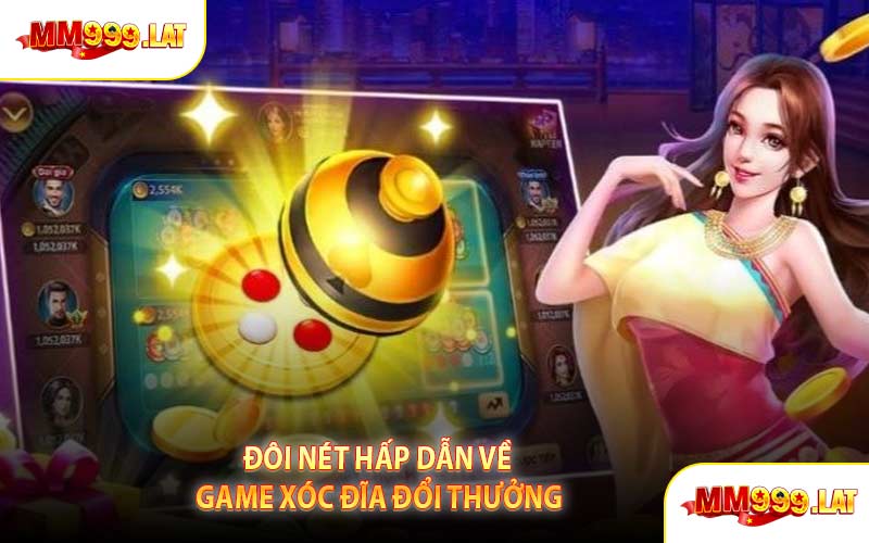 Đôi Nét Hấp Dẫn Về Game Xóc Đĩa Đổi Thưởng