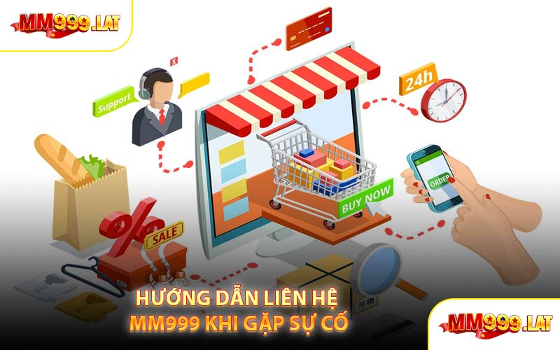 Hướng Dẫn Liên Hệ MM999 Khi Gặp Sự Cố