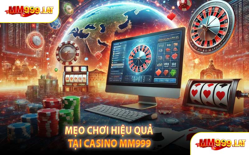 Mẹo Chơi Hiệu Quả Tại Casino MM999