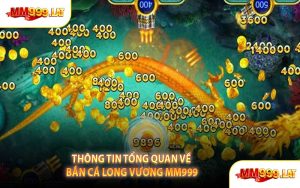Thông Tin Tổng Quan Về Bắn Cá Long Vương MM999