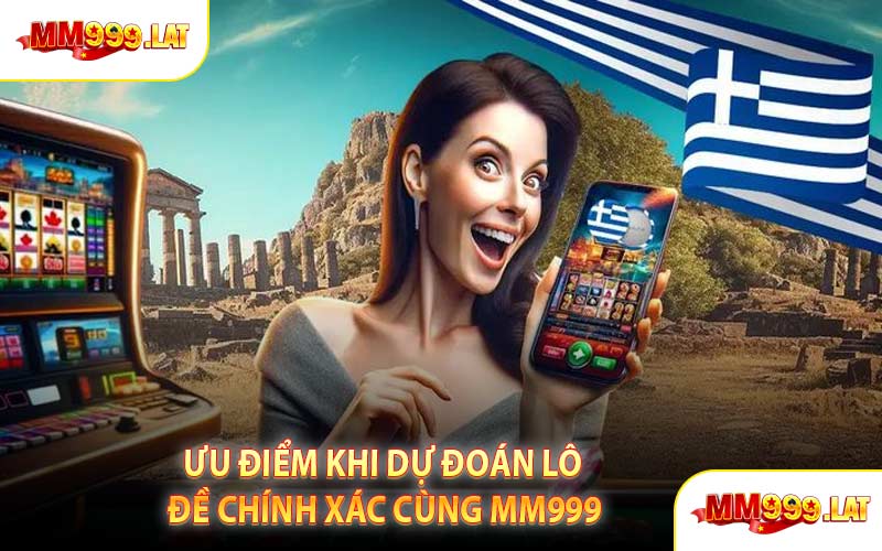 Ưu Điểm Khi Dự Đoán Lô Đề Chính Xác Cùng MM999