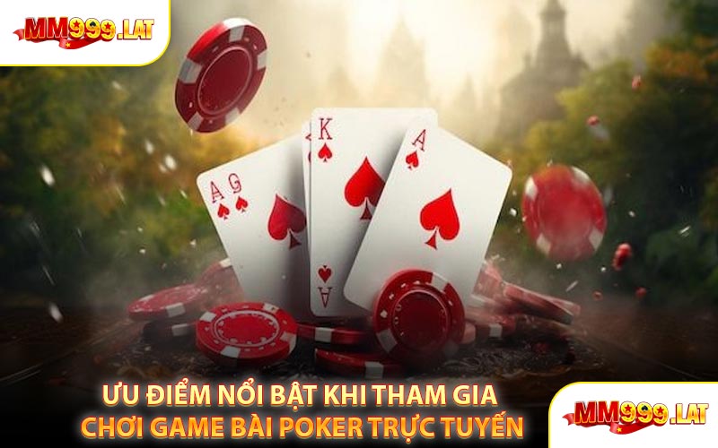 Ưu Điểm Nổi Bật Khi Tham Gia Chơi Game Bài Poker Trực Tuyến